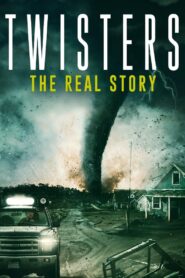Twisters: The Real Story 2024 Full Movie Download